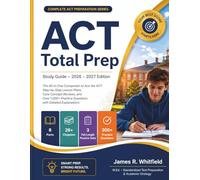 ACT Total Prep Study Guide 2026 - 2027: The All-in-One Companion to Ace the ACT. Step-by-Step Lesson Plans, Core Concept Reviews, and Over 1,000+ Practice Questions with Detailed Explanations