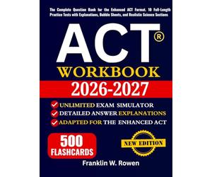 ACT Workbook: The Complete Question Bank for the Enhanced ACT Format. 10 Full-Length Practice Tests with Explanations, Bubble Sheets, and Realistic Science Sections