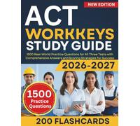ACT WorkKeys Study Guide 2026-2027: 1500 Real-World Practice Questions for All Three Tests with Comprehensive Answers and Scoring Strategies for Success