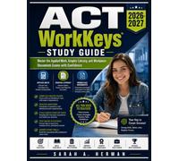 ACT WorkKeys Study Guide 2026-2027: Master the Applied Math, Graphic Literacy, and Workplace Documents Exams with Confidence