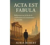 Acta est fabula: Réflexions sur la fin de la civilisation et la renaissance du possible