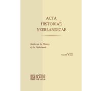 Acta Historiae Neerlandicae / Studies on the History of the Netherlands VIII