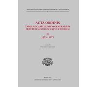 Acta Ordinis. Tabulae capitulorum generalium Fratrum Minorum Capuccinorum, II: 1625-1671. Ediz. critica