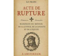 Acte de rupture: Manifeste du retour de la justice, de la loyauté et de l'équité