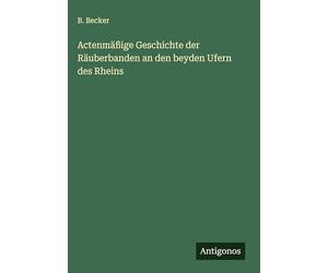 Actenmäßige Geschichte der Räuberbanden an den beyden Ufern des Rheins