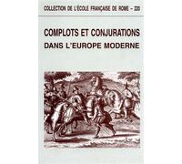 Actes du Colloque: - Complots et conjurations dans l'Europe moderne.
