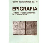 Actes du Colloque en mémoire de Attilio Degrassi: - Epigrafia.