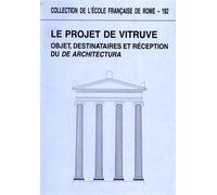 Actes du Colloque In - Le projet de Vitruve. Objet, destinataires et réception d