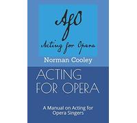 ACTING FOR OPERA: A Manual on Acting for Opera Singers