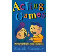 Acting Games: Improvisations and Exercises : A Textbook of Theatre Games and Improvisations
