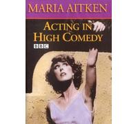 Acting in High Comedy: The 60 Minute BBC Master Class With Maria Aitken [Edizione: Regno Unito]