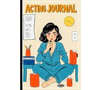Acting Journal: A Diary to Document Your Acting Career: Ideal for Actors and Actresses to Track Performances, Auditions, and Growth