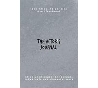 Acting Journal: Structured Rehearsal & Lesson Logbook for Actors - Scene Work, Character Notes, Blocking Sketch Pages and Daily Reflection