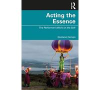 Acting the Essence: The Performer's Work on the Self
