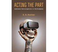 Acting the Part: Audience Participation in Performance (Theater: Theory/Text/Performance)