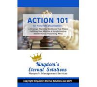ACTION 101 for Nonprofit Organizations: A Strategic Planning Workbook That Makes Fulfilling Your Mission A Simple Routine Rather Than A Frustrating Mess