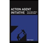 Action Agent Initiative: How to Serve Others and get Sh*t Done