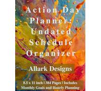 Action Day Planner: Undated Schedule Organizer: 8.5 x 11 inch | 384 Pages | Includes Monthly Goals and Hourly Planning