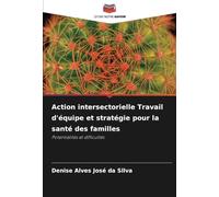 Action intersectorielle Travail d'équipe et stratégie pour la santé des familles: Potentialités et difficultés