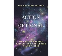 Action Is Optional: Why Belief Creates Results and Hustle Was Never Needed