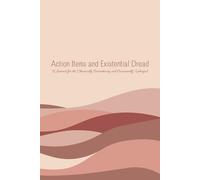 Action Items and Existential Dread: A Journal for the Chronically Overachieving and Occasionally Unhinged