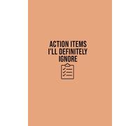 Action Items I’ll Definitely Ignore: A Sarcastic Lined Notebook for Work, Meetings & Office Life - Perfect Coworker Gift