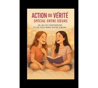 Action ou Vérité - Spécial entre Sœurs: Un jeu de confidences et de fous rires entre sœurs