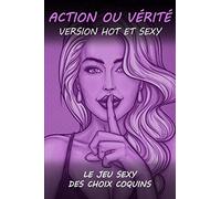 Action ou Vérité version Hot et Sexy: Le jeu coquin Action ou vérité pour couple | Cadeau original Homme ou Femme, pour la Saint Valentin, Mariage, ... adulte coquin pour des soirées hot en couple