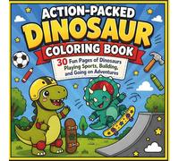 Action-Packed Dinosaur Coloring Book: 30 Fun Pages of Dinosaurs Playing Sports, Building, and Going on Adventures