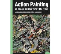 Action painting. La scuola di New York 1943-1959. Ediz. illustrata