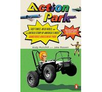 Action Park: Fast Times, Wild Rides, and the Untold Story of America's Most Dangerous Amusement Park