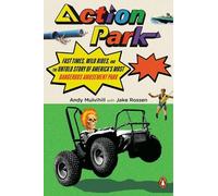 Action Park: Fast Times, Wild Rides, and the Untold Story of America's Most Dangerous Amusement Park