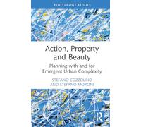 Action, Property and Beauty: Planning with and for Emergent Urban Complexity