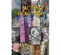 Action reaction. Arte urbana e street art a Roma