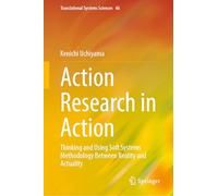 Action Research in Action: Thinking and Using Soft Systems Methodology Between Reality and Actuality: 46