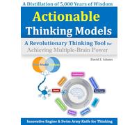 Actionable Thinking Models: A Revolutionary Thinking Tool for Achieving Multiple-Brain Power