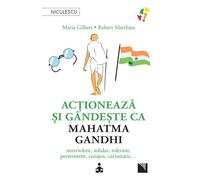 Actioneaza si gandeste ca Mahatma Gandhi - Marie Gilbert, Robert Mathieu, Editie in limba romana