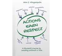 ACTIONS EARN RESPECT: A Student’s Guide to Leading Without a Title