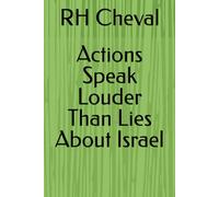 Actions Speak Louder Than Lies About Israel