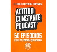 Actitud Constante Podcast: El libro de la Primera Temporada