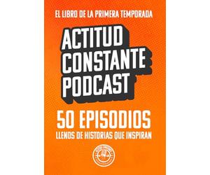 Actitud Constante Podcast: El libro de la Primera Temporada