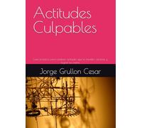 Actitudes Culpables: Guía práctica para cambiar actitudes que te impiden cambiar y lograr tus metas