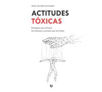 Actitudes tóxicas: Estrategias para afrontar las relaciones y personas que nos limitan