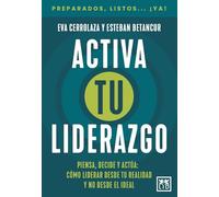Activa tu liderazgo: Piensa, decide y actúa: cómo liderar desde tu realidad y no desde el ideal