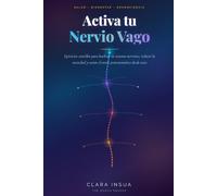 Activa tu Nervio Vago: Ejercicios sencillos para hackear tu sistema nervioso, reducir la ansiedad y sanar el estrés postraumático desde casa