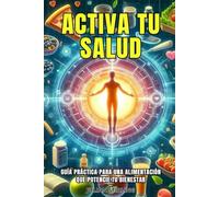 ACTIVA TU SALUD: Guía práctica para una alimentación que potencie tu bienestar