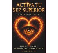 Activa Tu Ser Superior: Despierta tu conciencia a través de experiencias reales de transformación interior
