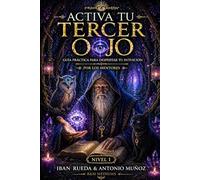 ACTIVA TU TERCER OJO: GUÍA PRÁCTICA PARA DESPERTAR TU INTUICIÓN (NIVEL 1)