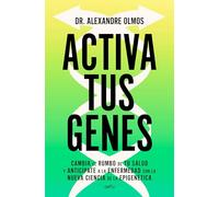 Activa tus genes: Cambia el rumbo de tu salud y anticípate a la enfermedad con la nueva ciencia de la epigenética