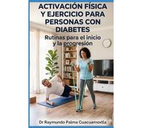 ACTIVACIÓN FÍSICA Y EJERCICIO PARA PERSONAS CON DIABETES.: Rutinas para el inicio y la progresión.